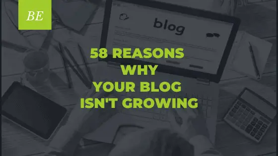 58 Reasons Why Your Blog is Not Growing Fast Enough