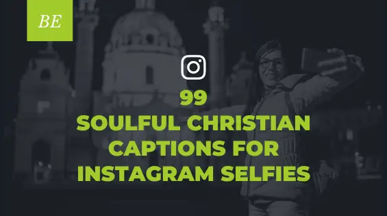 Searching for Meaningful Christian Instagram Captions For Selfies? Scroll Through These Soulful Options!
